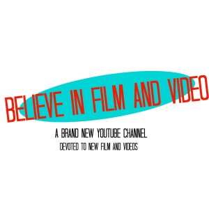 Believe in Film and Video